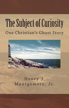 portada The Subject of Curiosity: One Christian's Ghost Story (en Inglés)