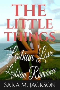 portada Lesbian Romance: Fiction Girls love Girls, Lesbian Love, Gay Love, Lesbian Ficti: The Little Thing Book is Romance, Love and Joy. (en Inglés)