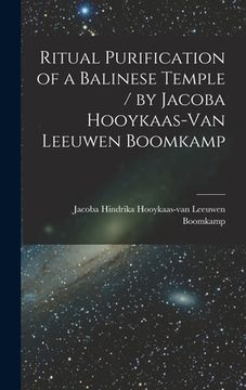 portada Ritual Purification of a Balinese Temple / by Jacoba Hooykaas-Van Leeuwen Boomkamp (en Inglés)