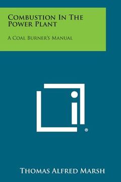 portada combustion in the power plant: a coal burner's manual (en Inglés)