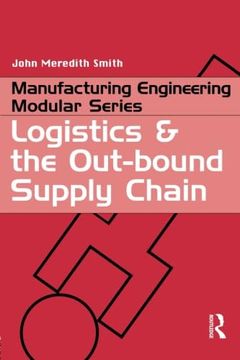 portada Logisics and the Out-Bound Supply Chain (Manufacturing Engineering Series)