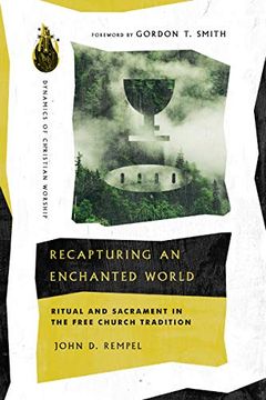 portada Recapturing an Enchanted World: Ritual and Sacrament in the Free Church Tradition (Dynamics of Christian Worship) (en Inglés)