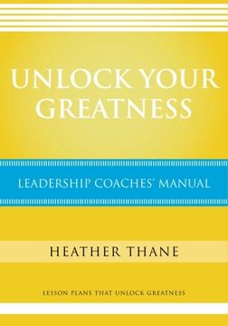 portada Unlock Your Greatness Leadership Coaches Manual: Lesson Plans that Unlock Greatness
