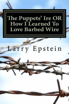 portada The Puppets' Ire OR How I Learned To Love Barbed Wire: A Comedic Play of the New Old West in Iambic Verse for 13 Actors and Others (en Inglés)
