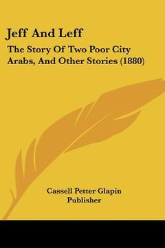 portada jeff and leff: the story of two poor city arabs, and other stories (1880)
