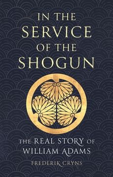 portada In the Service of the Shogun: The Real Story of William Adams (en Inglés)
