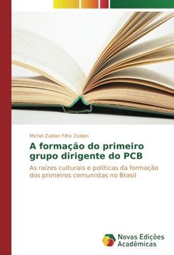 portada A formação do primeiro grupo dirigente do PCB: As raízes culturais e políticas da formação dos primeiros comunistas no Brasil