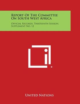 portada Report of the Committee on South West Africa: Official Records, Thirteenth Session, Supplement No. 12