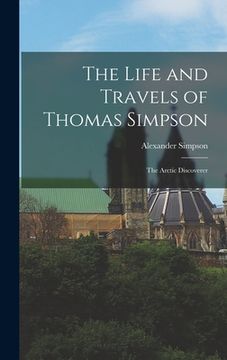 portada The Life and Travels of Thomas Simpson: The Arctic Discoverer (en Inglés)