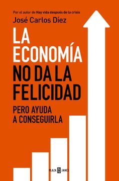 portada La Economía no da la Felicidad: Pero Ayuda a Conseguirla (in Spanish)