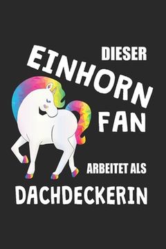 portada Dieser Einhorn Fan Arbeitet Als Dachdeckerin: (A5) 6x9 Zoll - Kariert - 120 Seiten - Geburtstags Geschenk (in German)