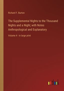 portada The Supplemental Nights to the Thousand Nights and a Night; with Notes Anthropological and Explanatory: Volume 4 - in large print