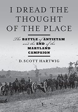 portada I Dread the Thought of the Place: The Battle of Antietam and the end of the Maryland Campaign (en Inglés)