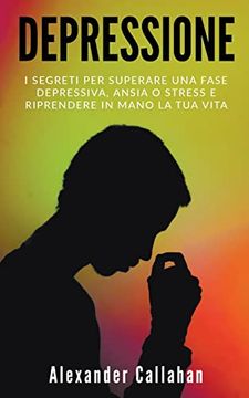 portada Depressione: I segreti per superare una fase depressiva, ansia o stress e riprendere in mano la tua vita (in Italian)