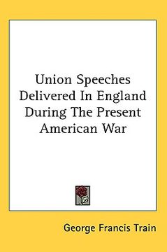 portada union speeches delivered in england during the present american war