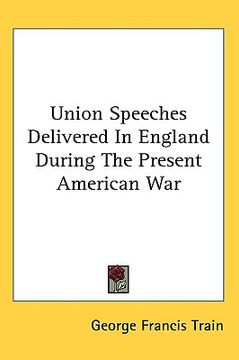 portada union speeches delivered in england during the present american war (en Inglés)