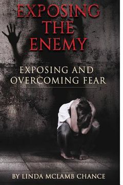 portada Exposing The Enemy Exposing and Overcoming Fear: Exposing and Overcoming Fear (in English)