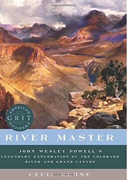 portada River Master: John Wesley Powell's Legendary Exploration of the Colorado River and Grand Canyon (American Grit)