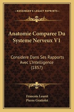 portada Anatomie Comparee Du Systeme Nerveux V1: Considere Dans Ses Rapports Avec L'Intelligence (1857) (en Francés)