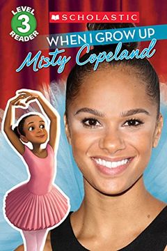 portada When I Grow Up: Misty Copeland (Scholastic Reader, Level 3)