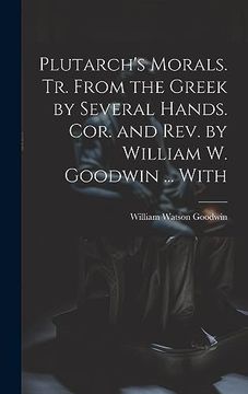 portada Plutarch's Morals. Tr. From the Greek by Several Hands. Cor. And Rev. By William w. Goodwin. With (en Inglés)