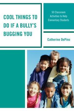 portada Cool Things to Do If a Bully's Bugging You: 50 Classroom Activities to Help Elementary Students (in English)