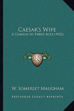 portada caesar's wife: a comedy in three acts (1922) (en Inglés)