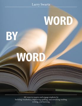 Word by Word: 101 Ways to Inspire and Engage Students by Building Vocabulary, Improving Spelling, and Enriching Reading, Writing, an de Larry Swartz(Pembroke Publ) (en Inglés)