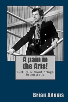 portada A pain in the Arts!: Culture without cringe in Australia (en Inglés)