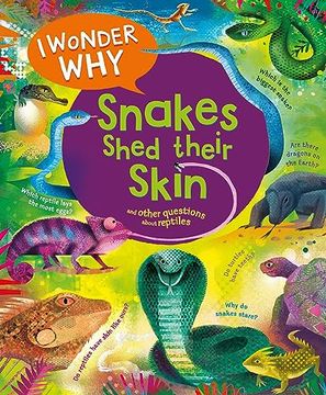 portada I Wonder why Snakes Shed Their Skin: And Other Questions About Reptiles 