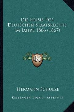 portada Die Krisis Des Deutschen Staatsrechts Im Jahre 1866 (1867) (in German)