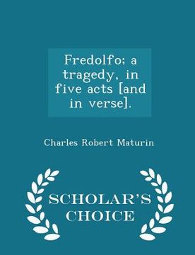 portada Fredolfo; A Tragedy, in Five Acts [and in Verse]. - Scholar's Choice Edition (en Inglés)