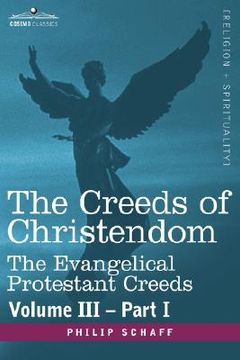 portada the creeds of christendom: the evangelical protestant creeds - volume iii - part i (en Inglés)