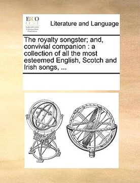 portada the royalty songster; and, convivial companion: a collection of all the most esteemed english, scotch and irish songs, ... (en Inglés)