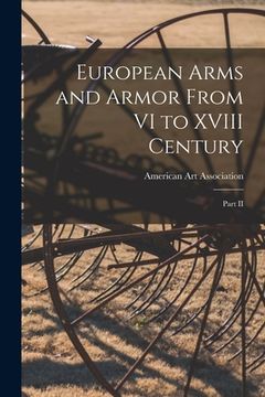portada European Arms and Armor From VI to XVIII Century; Part II (en Inglés)