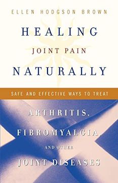 portada Healing Joint Pain Naturally: Safe and Effective Ways to Treat Arthritis, Fibromyalgia, and Other Jointdiseases (en Inglés)
