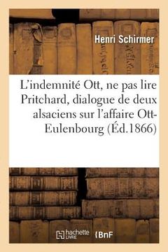 portada L'Indemnité Ott, Ne Pas Lire Pritchard: Dialogue de Deux Alsaciens Sur l'Affaire Ott-Eulenbourg (in French)