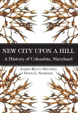 portada new city upon a hill: a history of columbia, maryland