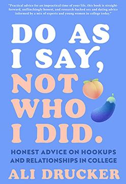 portada Do as i Say, not who i Did: Navigating Hookups, Consent, and Relationships - on Campus and Off: Honest Advice on Hookups and Relationships in College (in English)