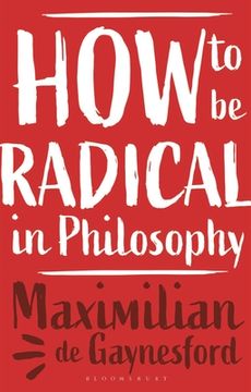 portada How to Be Radical in Philosophy (en Inglés)