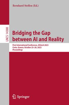 portada Bridging the Gap Between AI and Reality: First International Conference, Aisola 2023, Crete, Greece, October 23-28, 2023, Proceedings (en Inglés)
