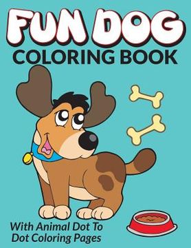 portada Fun Dog Coloring Book: With Animal Dot To Dot Coloring Pages (en Inglés)