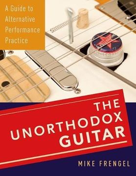 portada The Unorthodox Guitar: A Guide to Alternative Performance Practice
