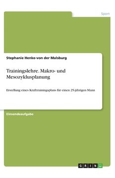 portada Trainingslehre. Makro- und Mesozyklusplanung: Erstellung eines Krafttrainingsplans für einen 25-jährigen Mann (en Alemán)