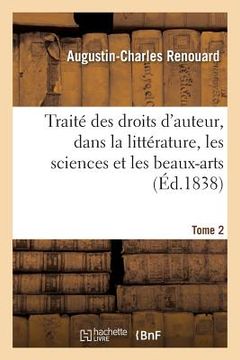 portada Traité Des Droits d'Auteur, Dans La Littérature, Les Sciences Et Les Beaux-Arts. Tome 2 (en Francés)