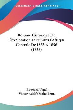 portada Resume Historique De L'Exploration Faite Dans L'Afrique Centrale De 1853 A 1856 (1858) (in French)
