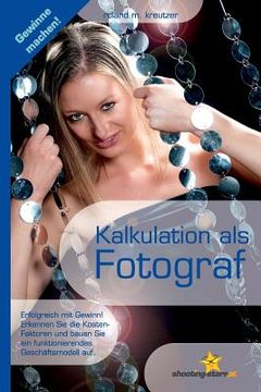portada Kalkulation als Fotograf: Erfolgreich mit Gewinn und funktionierendem Geschäftsmodell (in German)