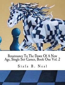 portada Renaissance To The Dawn Of A New Age, Single Set Games, Book One Vol. 2: A Qualitative Validation For The Art Of Psychological Warfare (en Inglés)