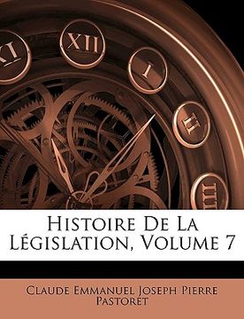 portada Histoire De La Législation, Volume 7 (en Francés)
