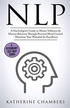 portada Nlp: A Psychologist's Guide to Master Influence & Human Behavior Through Personal Mind Control - Maximize Your Potential for Excellence (2) (Psychology Self-Help)